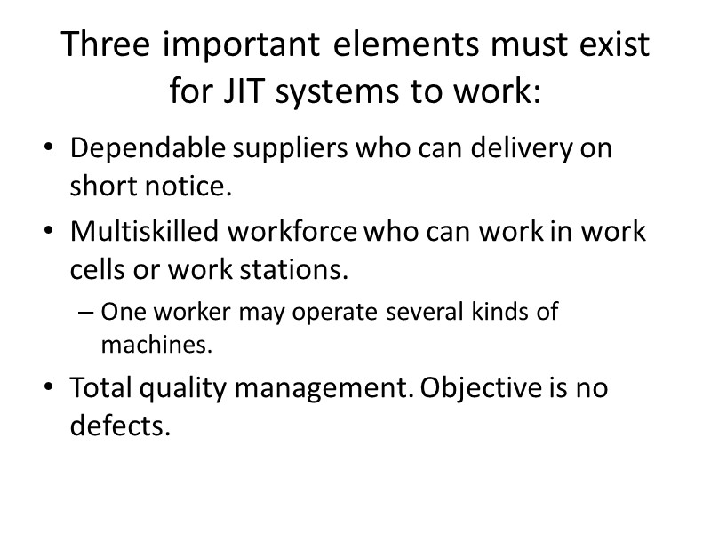Three important elements must exist for JIT systems to work: Dependable suppliers who can